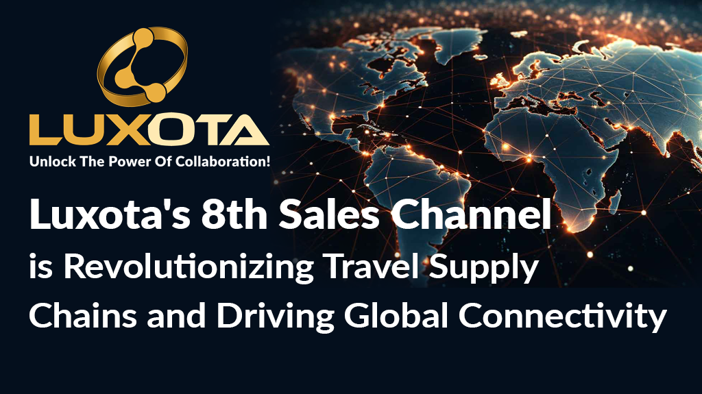 Luxota's 8th Sales Channel is Revolutionizing Travel Supply Chains